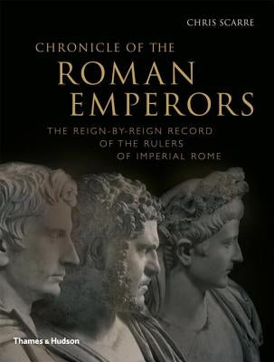Chronicle of the Roman Emperors: The Reign-By-Reign Record of the Rulers of Imperial Rome Thames & Hudson