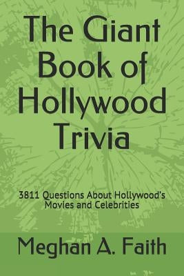 The Giant Book of Hollywood Trivia: 3811 Questions About Hollywood's Movies and Celebrities by Faith, Meghan a.