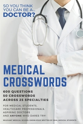 Medical Crosswords: So you think you can be a doctor?: Perfect gift for aspiring doctors, medical students and people who like a challenge Paperback Independently Published