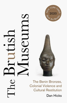 The Brutish Museums: The Benin Bronzes, Colonial Violence and Cultural Restitution Paperback Pluto Press (UK)