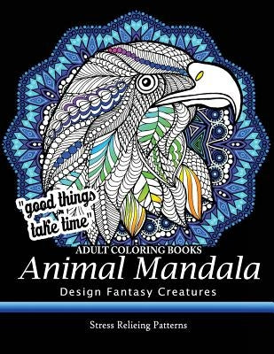 Adult Coloring Book: Design Fantasy Creatures Eagle, Lion, Tiger, Rabbit, Bird and Etc. by Mandala Coloring Books