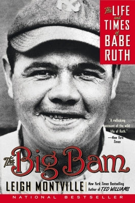The Big Bam: The Life and Times of Babe Ruth by Montville, Leigh