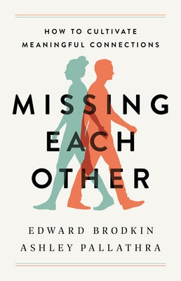 Missing Each Other: How to Cultivate Meaningful Connections by Brodkin, Edward