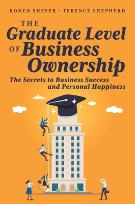 The Graduate Level of Business Ownership: The Secrets to Business Success and Personal Happiness Paperback Advantage Media Group