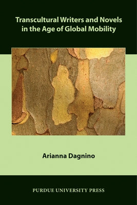 Transcultural Writers and Novels in the Age of Global Mobility by Dagnino, Arianna