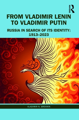 From Vladimir Lenin to Vladimir Putin: Russia in Search of Its Identity: 1913-2023 by Brovkin, Vladimir N.