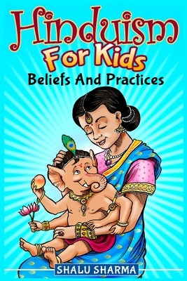 Hinduism For Kids: Beliefs And Practices Paperback Createspace Independent Publishing Platform