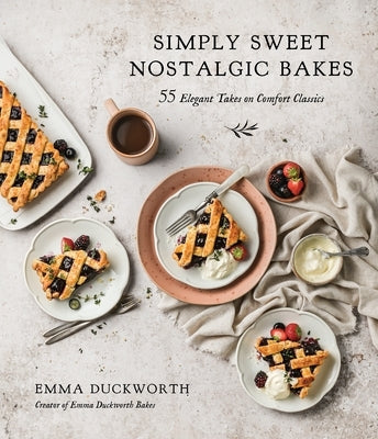 Simply Sweet Nostalgic Bakes: 55 Elegant Takes on Comfort Classics Page Street Publishing