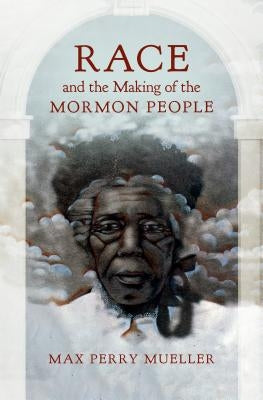 Race and the Making of the Mormon People Paperback University of North Carolina Press