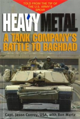 Heavy Metal: A Tank Company's Battle to Baghdad Paperback University of Nebraska Press