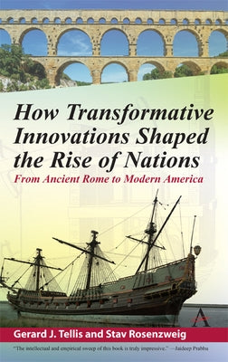 How Transformative Innovations Shaped the Rise of Nations: From Ancient Rome to Modern America by Tellis, Gerard