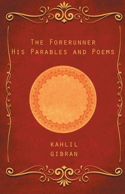 The Forerunner: His Parables and Poems by Gibran, Kahlil