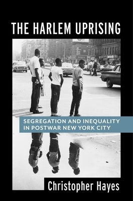 The Harlem Uprising: Segregation and Inequality in Postwar New York City Paperback Columbia University Press