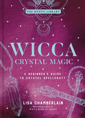 Wicca Crystal Magic: A Beginner's Guide to Crystal Spellcraftvolume 4 by Chamberlain, Lisa