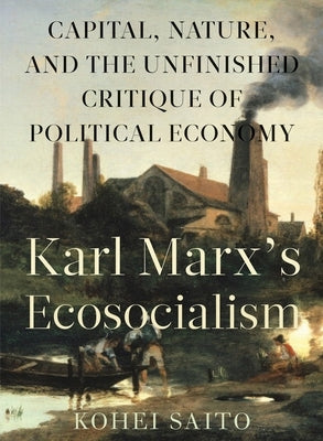 Karl Marxâ (Tm)S Ecosocialism: Capital, Nature, and the Unfinished Critique of Political Economy Paperback Monthly Review Press