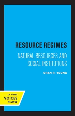 Resource Regimes: Natural Resources and Social Institutions Paperback University of California Press
