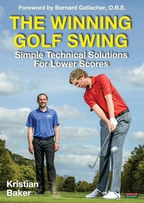 The Winning Golf Swing: Simple Technical Solutions for Lower Scores Paperback Bennion Kearny Limited