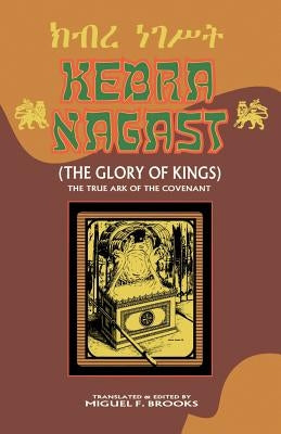 Kebra Nagast (the Glory of Kings) by Brooks, Miguel F.