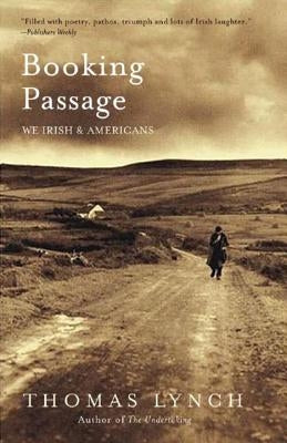 Booking Passage: We Irish and Americans by Lynch, Thomas