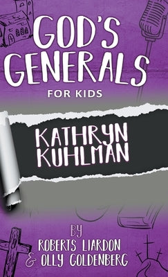 God's Generals For Kids-Volume 1: Kathryn Kuhlman by Liardon, Roberts