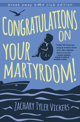 Congratulations on Your Martyrdom! by Vickers, Zachary Tyler