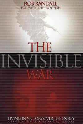 The Invisible War: Living in Victory Over the Enemy by Randall, Rob