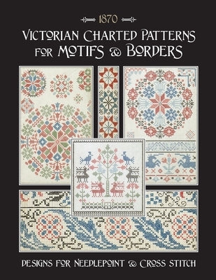 Victorian Charted Patterns for Motifs & Borders: Designs for Needlepoint & Cross Stitch by Johnson, Susan