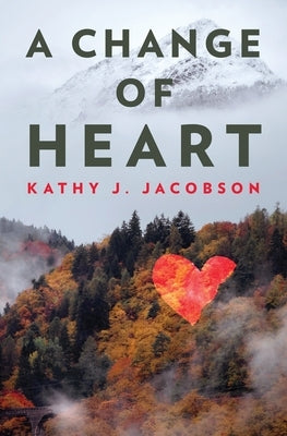 A Change of Heart by Jacobson, Kathy J.