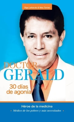 Doctor Gerald - 30 Días De Agonía: Héroe De La Medicina by Lattarulo, Olga