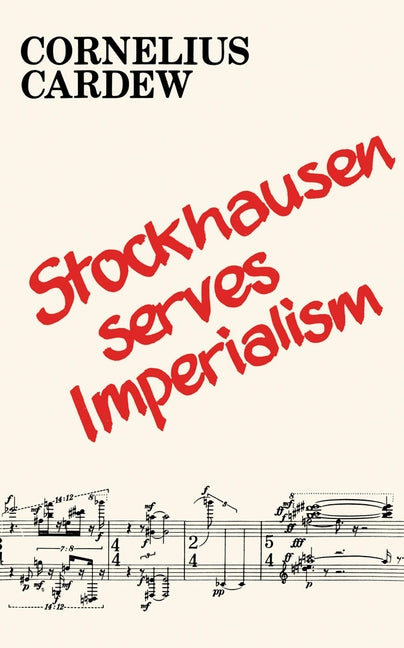 Stockhausen Serves Imperialism and Other Articles by Cardew, Cornelius