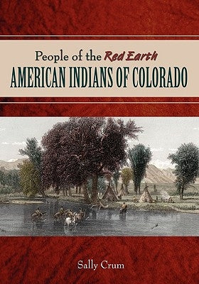 People of the Red Earth - American Indians of Colorado Paperback Western Reflections Publishing Company