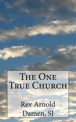 The One True Church Paperback Createspace Independent Publishing Platform