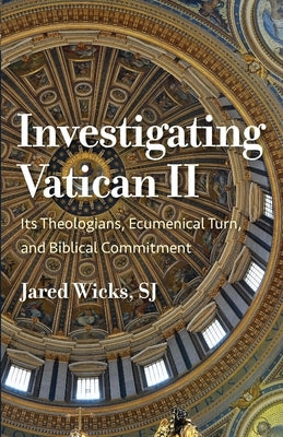 Investigating Vatican II: Its Theologians, Ecumenical Turn, and Biblical Commitment Paperback Catholic University of America Press