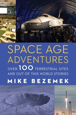 Space Age Adventures: Over 100 Terrestrial Sites and Out of This World Stories Paperback University of Nebraska Press