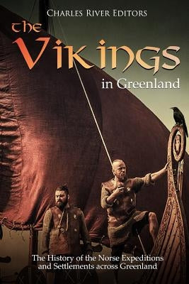 The Vikings in Greenland: The History of the Norse Expeditions and Settlements across Greenland Paperback Createspace Independent Publishing Platform