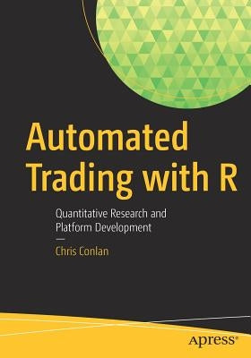 Automated Trading with R: Quantitative Research and Platform Development by Conlan, Chris