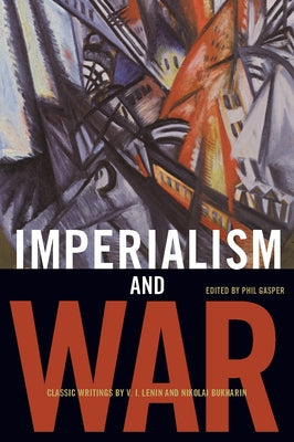 Imperialism and War: Classic Writings by V.I. Lenin and Nikolai Bukharin Paperback Haymarket Books