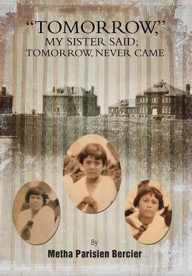 Tommorrow My Sister Said, Tomorrow Never Came by Bercier, Metha Parisien