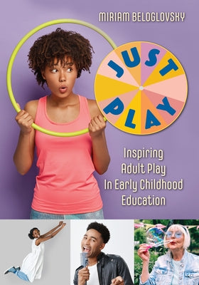 Just Play: Inspiring Adult Play in Early Childhood Education Paperback Redleaf Press
