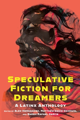 Speculative Fiction for Dreamers: A Latinx Anthology by Hernandez, Alex