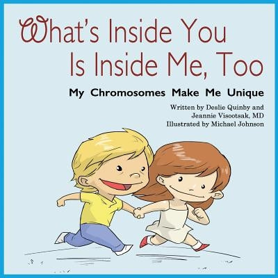 What's Inside You Is Inside Me, Too: My Chromosomes Make Me Unique Deslie Quinby