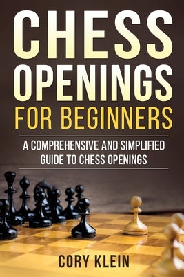 Chess Openings for Beginners: A Comprehensive and Simplified Guide to Chess Openings Paperback Createspace Independent Publishing Platform