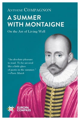 A Summer with Montaigne: On the Art of Living Well Paperback Europa Compass