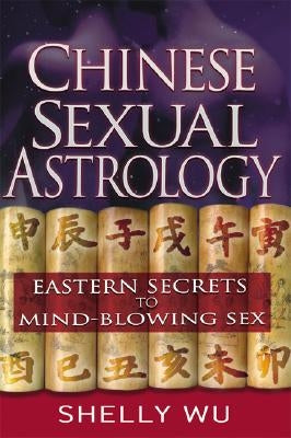 Chinese Sexual Astrology by Wu, Shelly