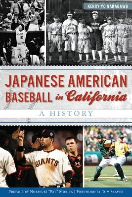 Japanese American Baseball in California: A History by Nakagawa, Kerry Yo