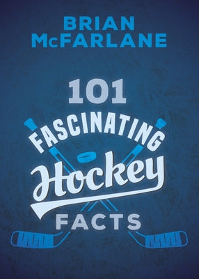 101 Fascinating Hockey Facts by McFarlane, Brian
