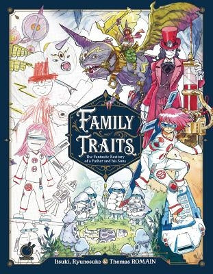 Family Traits: The Fantastic Bestiary of a Father and His Sons by Romain, Thomas