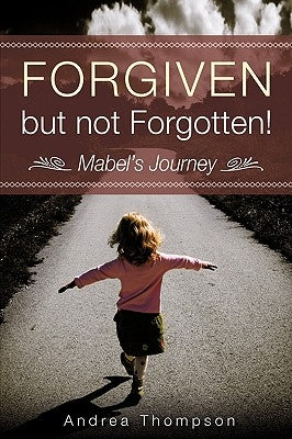 Forgiven but not Forgotten! by Thompson, Andrea