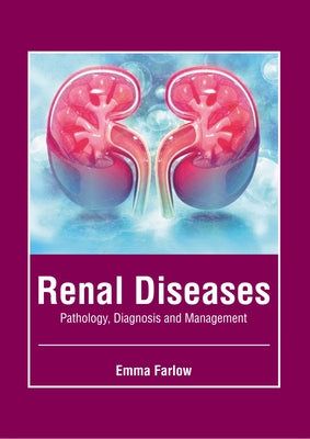 Renal Diseases: Pathology, Diagnosis and Management by Farlow, Emma