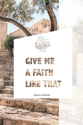 Give Me A Faith Like That: A Walk In The Footsteps Of Old Testament Saints Paperback Around the Corner Ministries